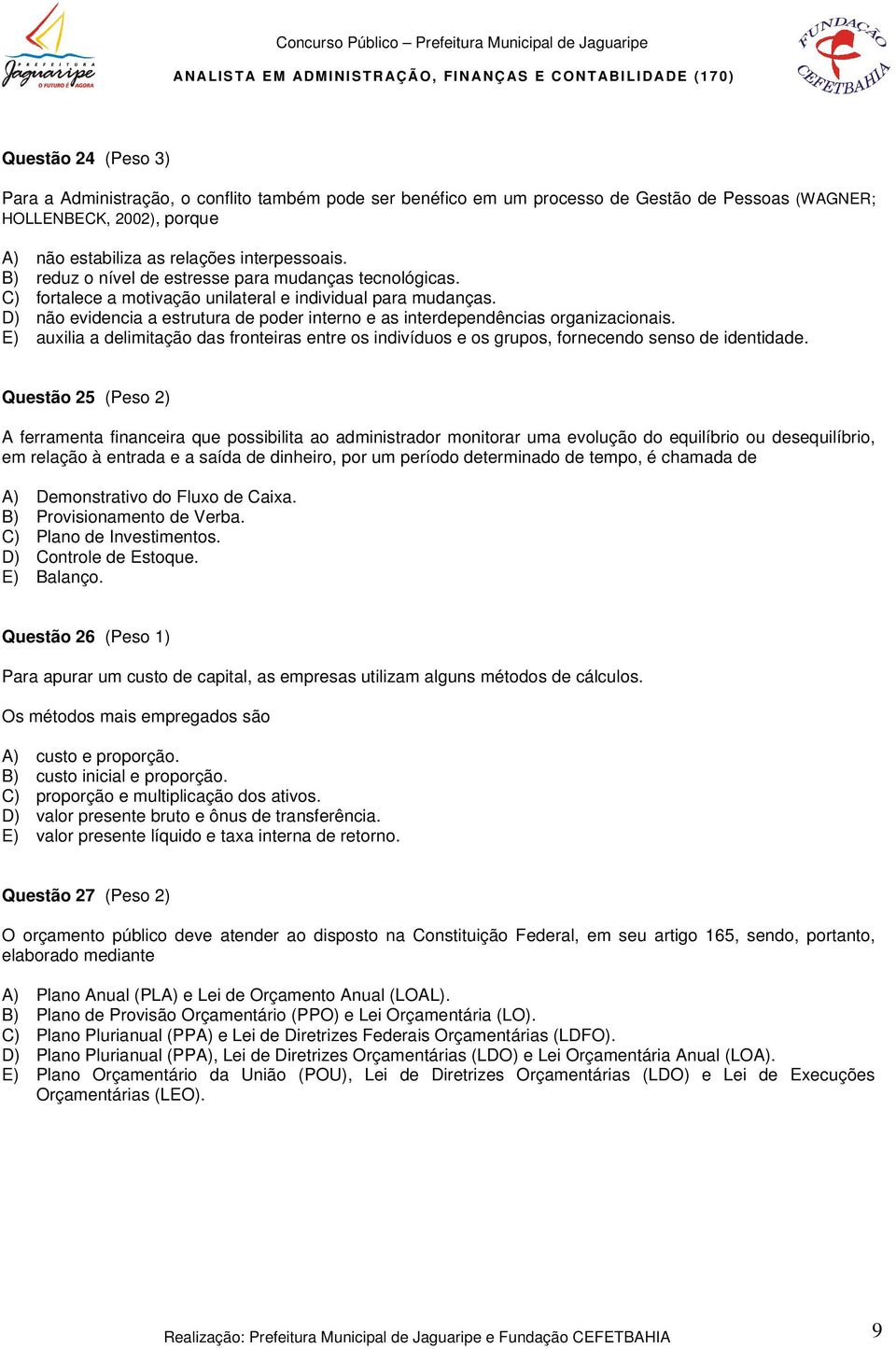 D) não evidencia a estrutura de poder interno e as interdependências organizacionais. E) auxilia a delimitação das fronteiras entre os indivíduos e os grupos, fornecendo senso de identidade.