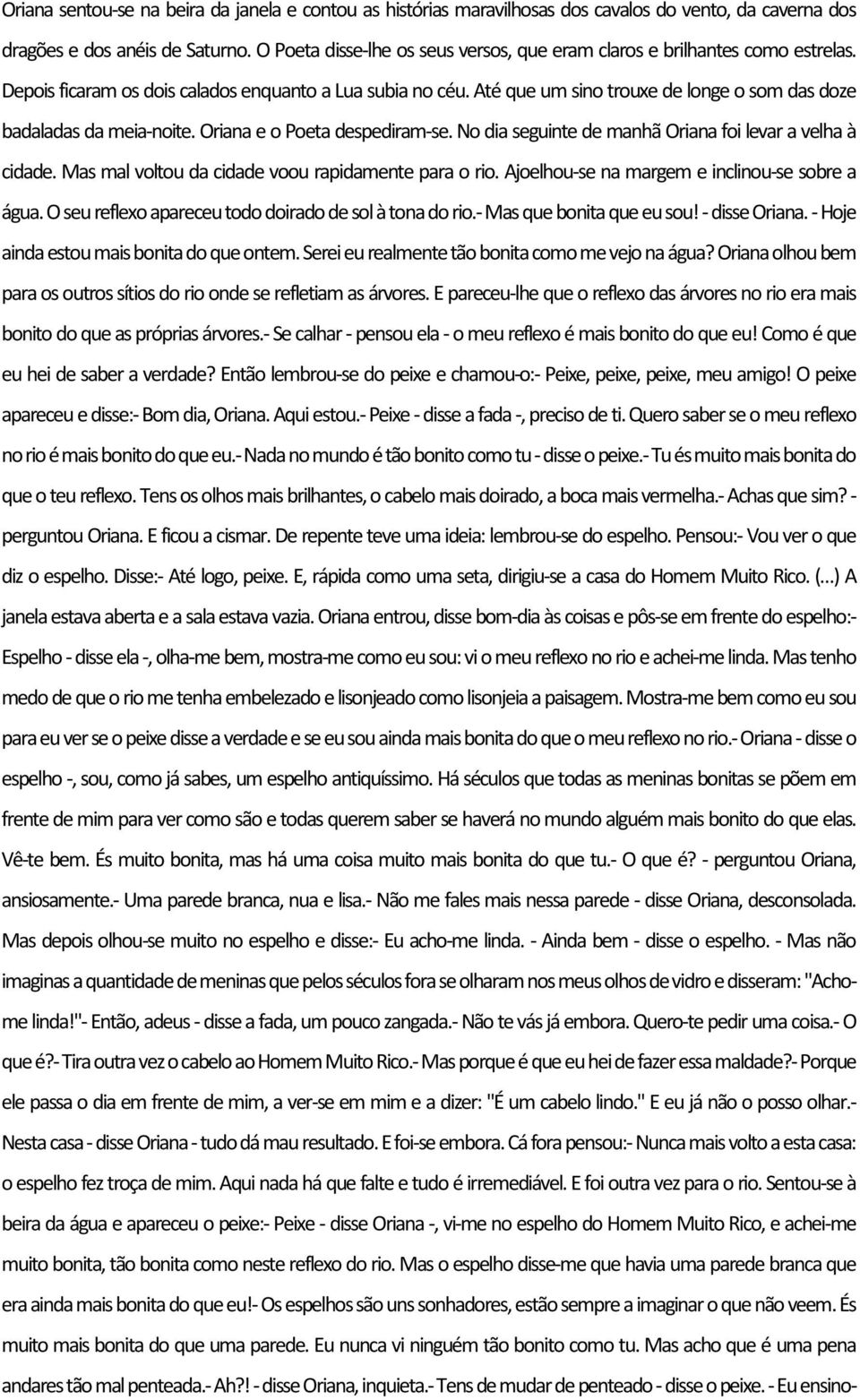 Até que um sino trouxe de longe o som das doze badaladas da meia-noite. Oriana e o Poeta despediram-se. No dia seguinte de manhã Oriana foi levar a velha à cidade.