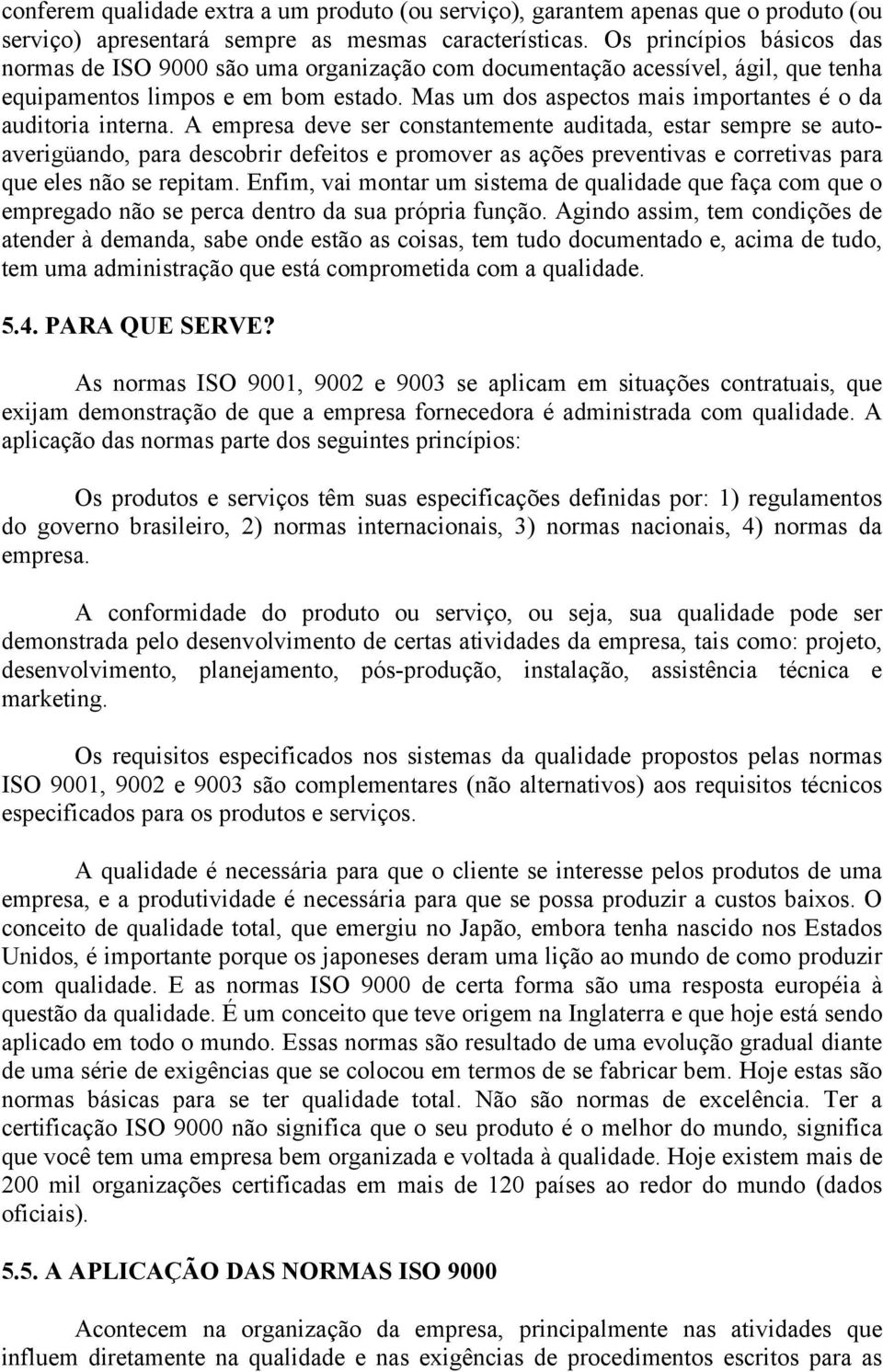 Mas um dos aspectos mais importantes é o da auditoria interna.