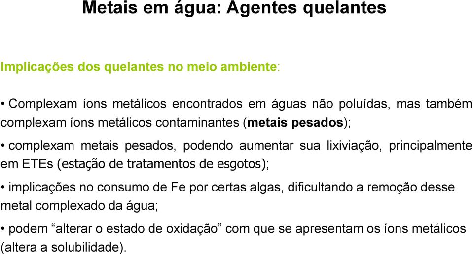 lixiviação, principalmente em ETEs (estação de tratamentos de esgotos); implicações no consumo de Fe por certas algas, dificultando