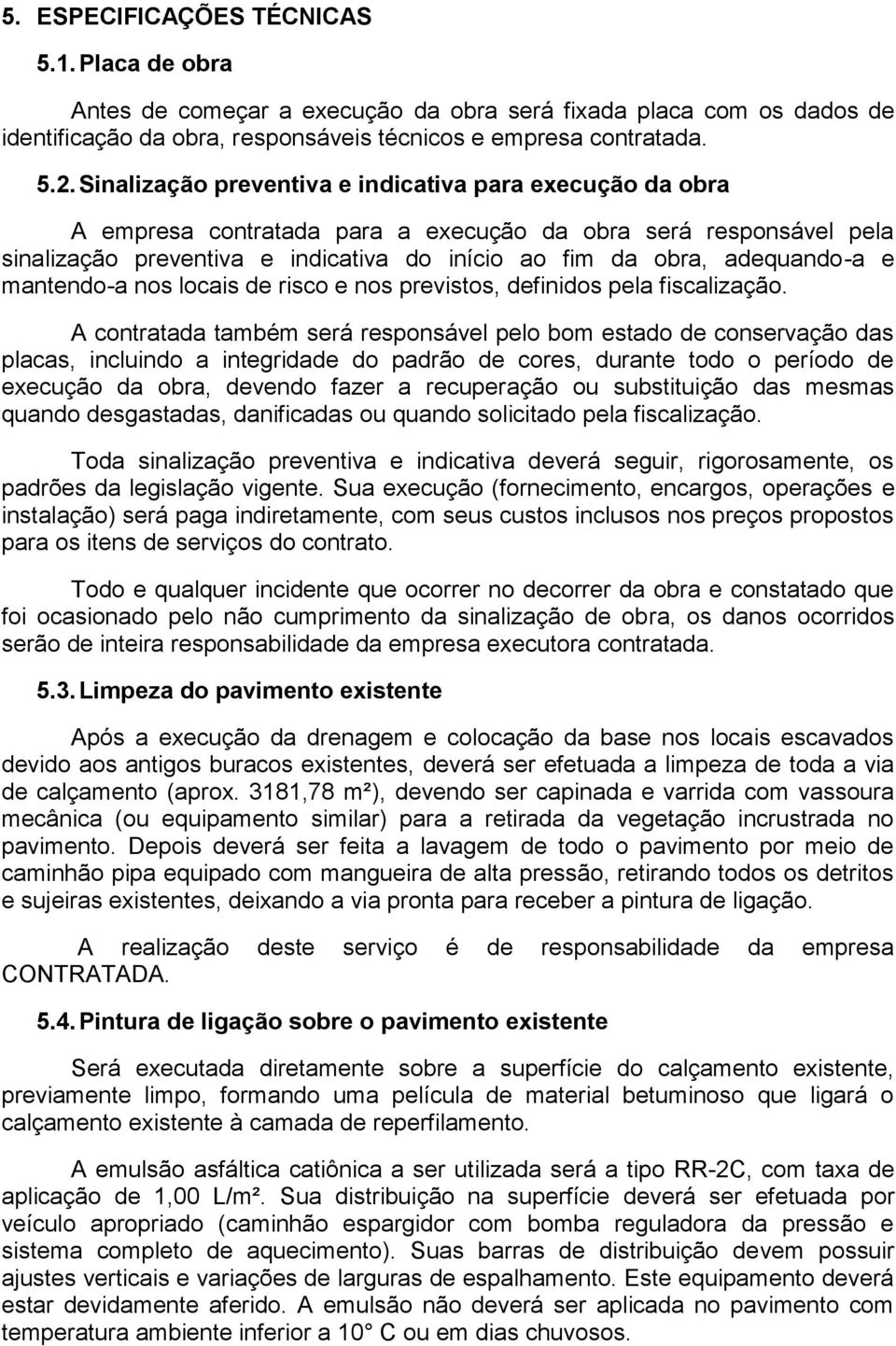 e mantendo-a nos locais de risco e nos previstos, definidos pela fiscalização.