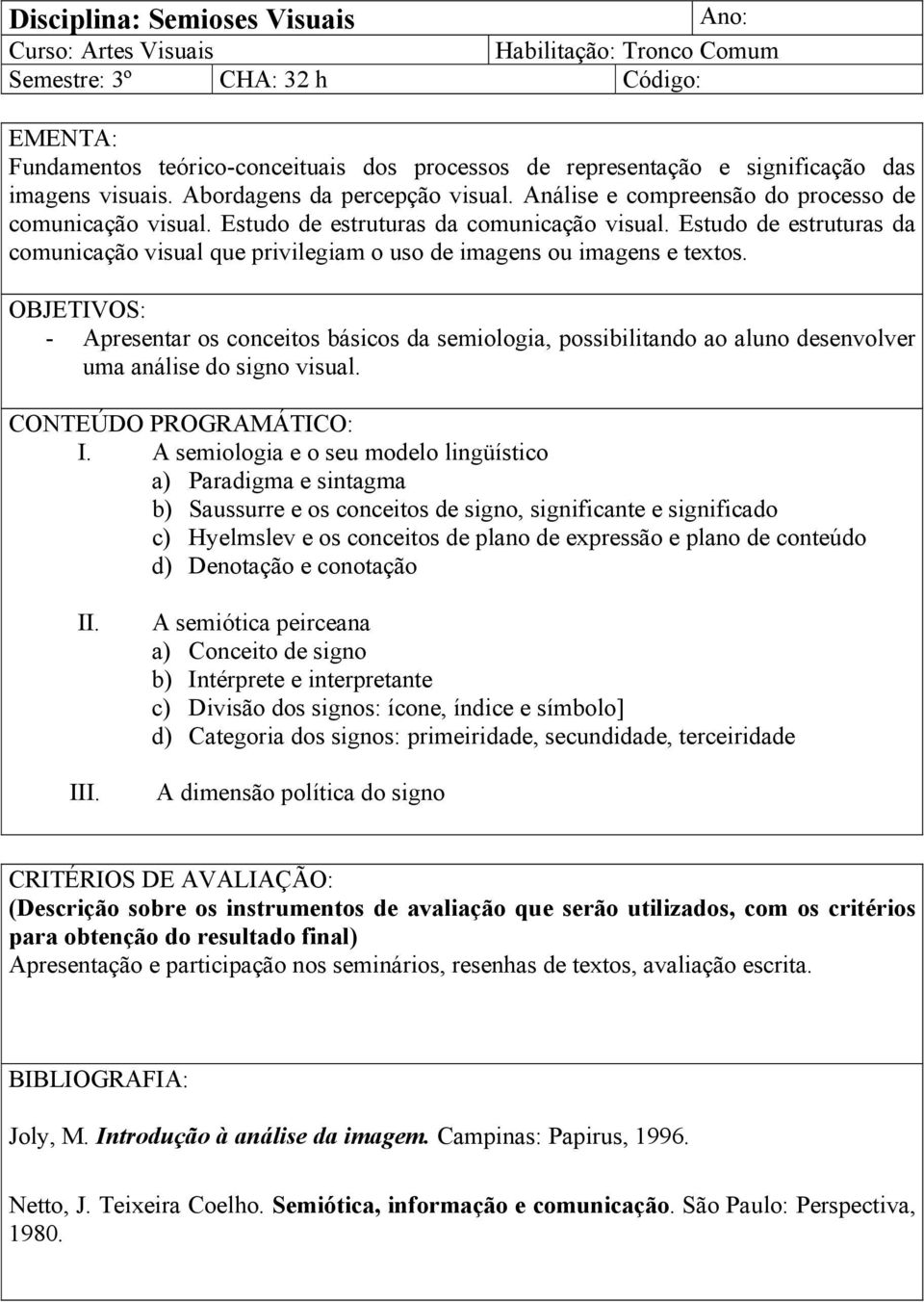 Estudo de estruturas da comunicação visual que privilegiam o uso de imagens ou imagens e textos.