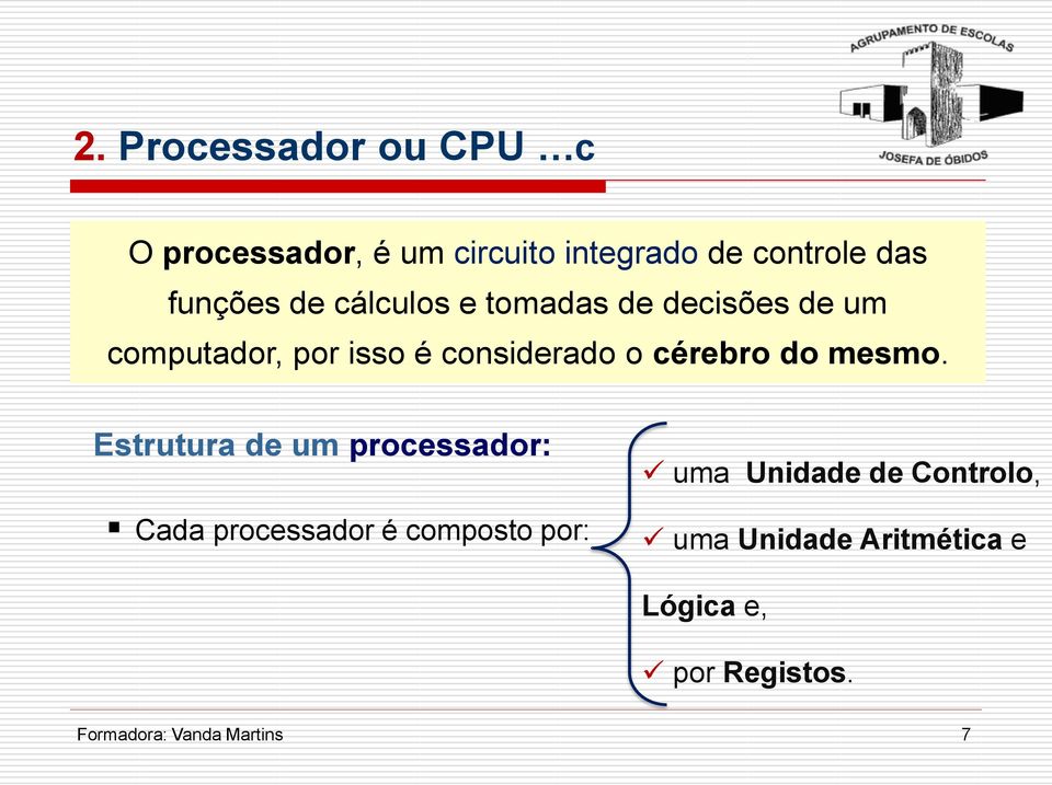 Estrutura de um processador: Cada processador é composto por: uma Unidade de