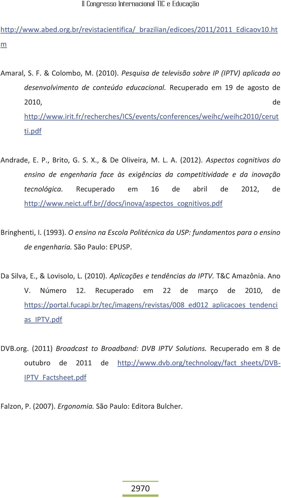 fr/recherches/ics/events/conferences/weihc/weihc2010/cerut ti.pdf Andrade, E. P., Brito, G. S. X., & De Oliveira, M. L. A. (2012).