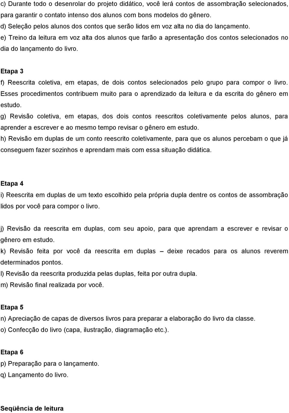 e) Treino da leitura em voz alta dos alunos que farão a apresentação dos contos selecionados no dia do lançamento do livro.