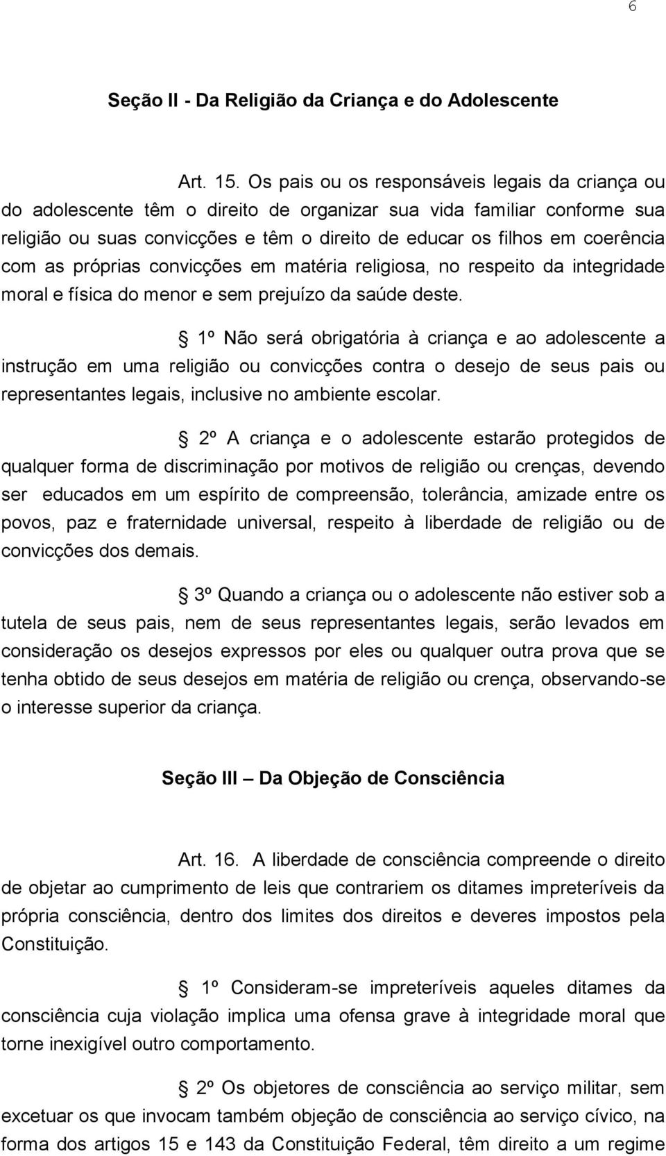 com as próprias convicções em matéria religiosa, no respeito da integridade moral e física do menor e sem prejuízo da saúde deste.