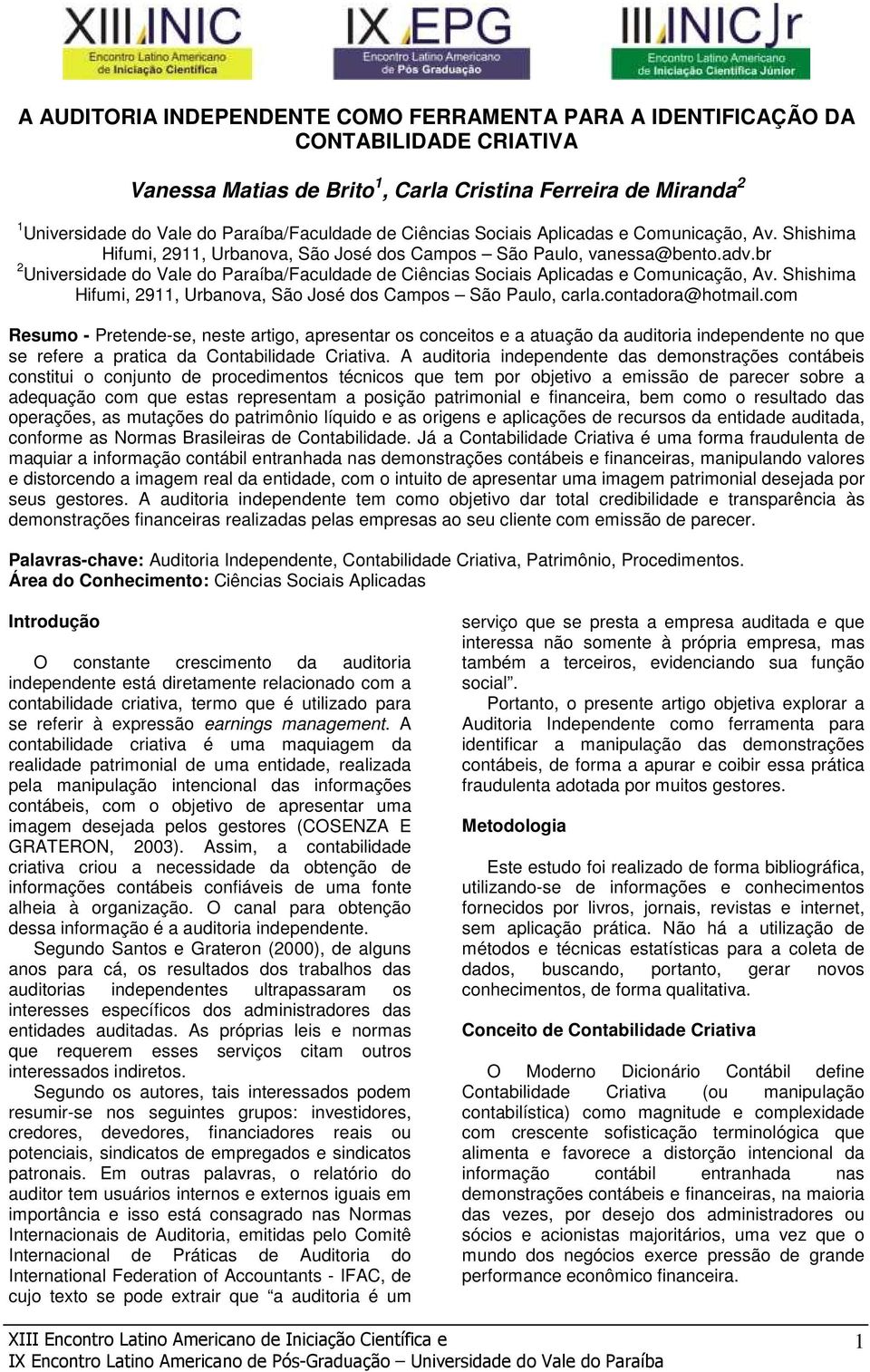 br 2 Universidade do Vale do Paraíba/Faculdade de Ciências Sociais Aplicadas e Comunicação, Av. Shishima Hifumi, 2911, Urbanova, São José dos Campos São Paulo, carla.contadora@hotmail.