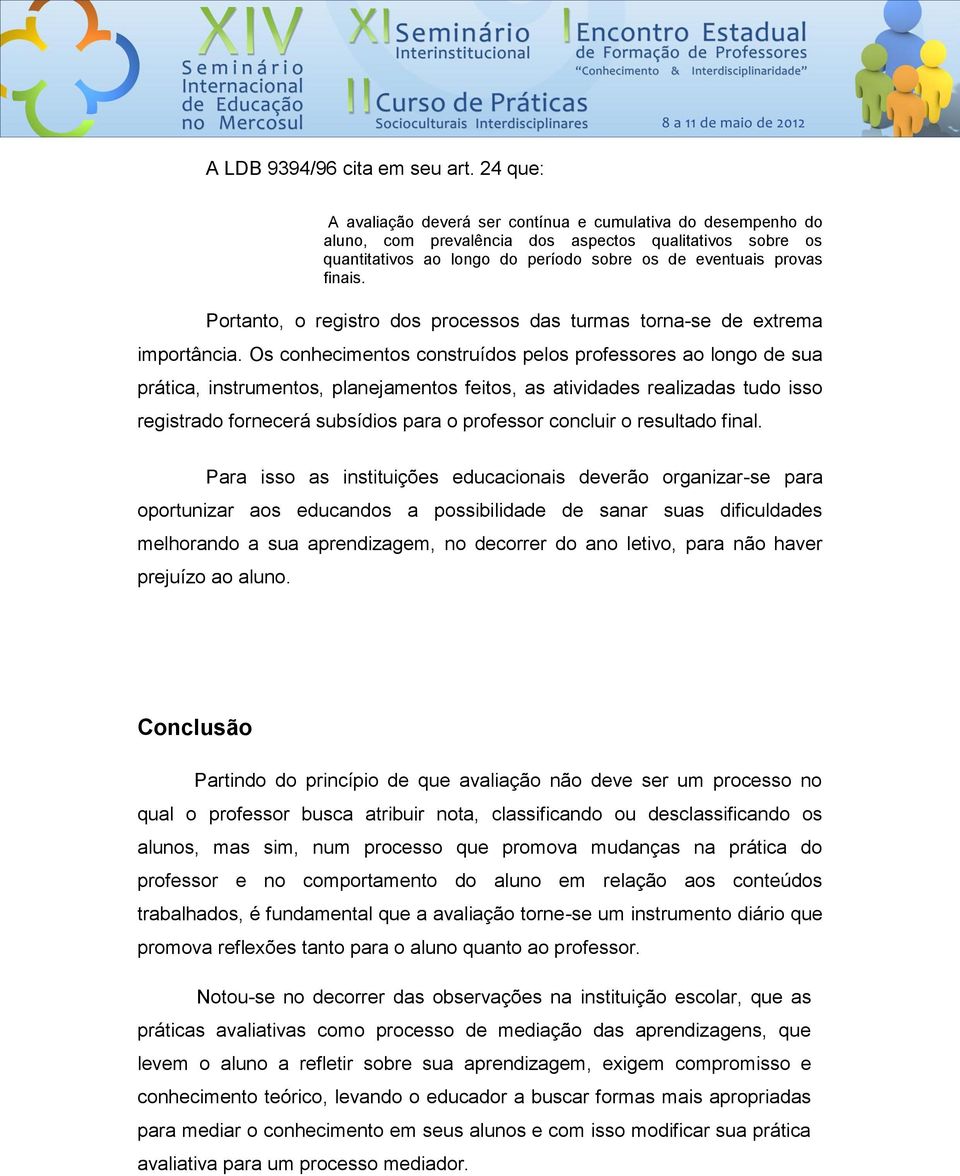 Portanto, o registro dos processos das turmas torna-se de extrema importância.