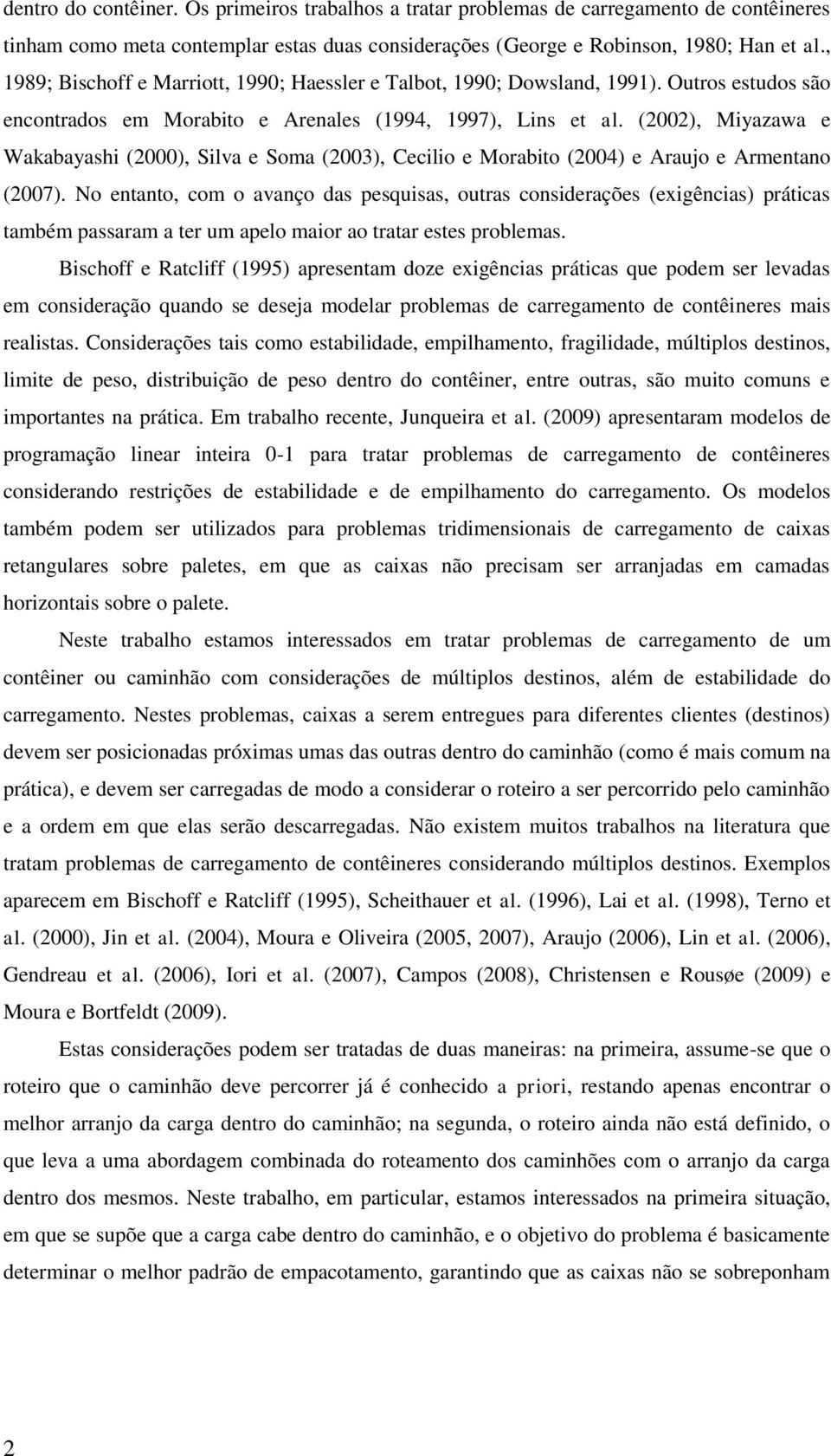 (2002), Myazawa e Waabayash (2000), Slva e Soa (2003), Ceclo e Morabto (2004) e Araujo e Aretao (2007).