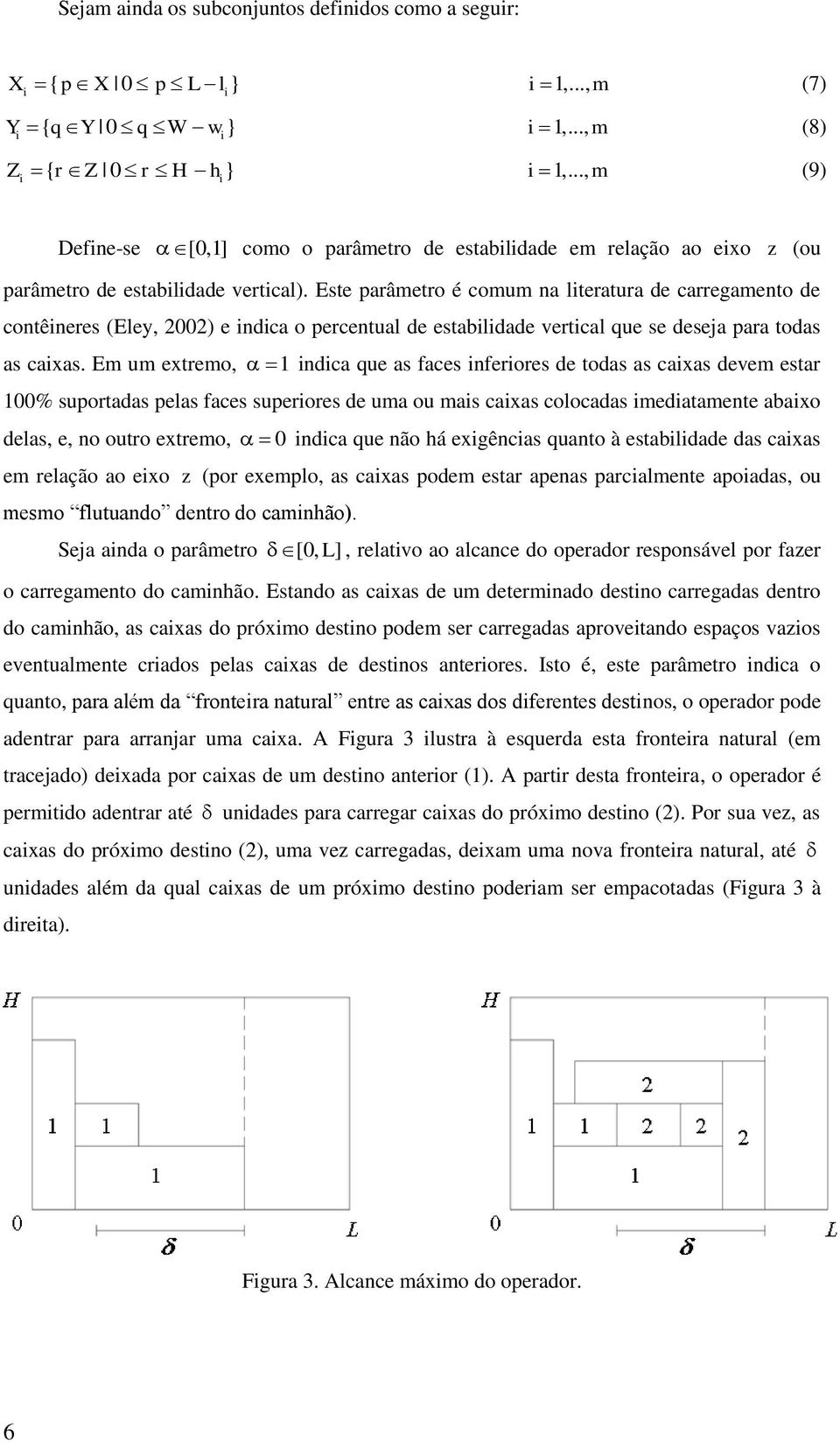 Este parâetro é cou a lteratura de carregaeto de cotêeres (Eley, 2002) e dca o percetual de establdade vertcal que se deseja para todas as caxas.