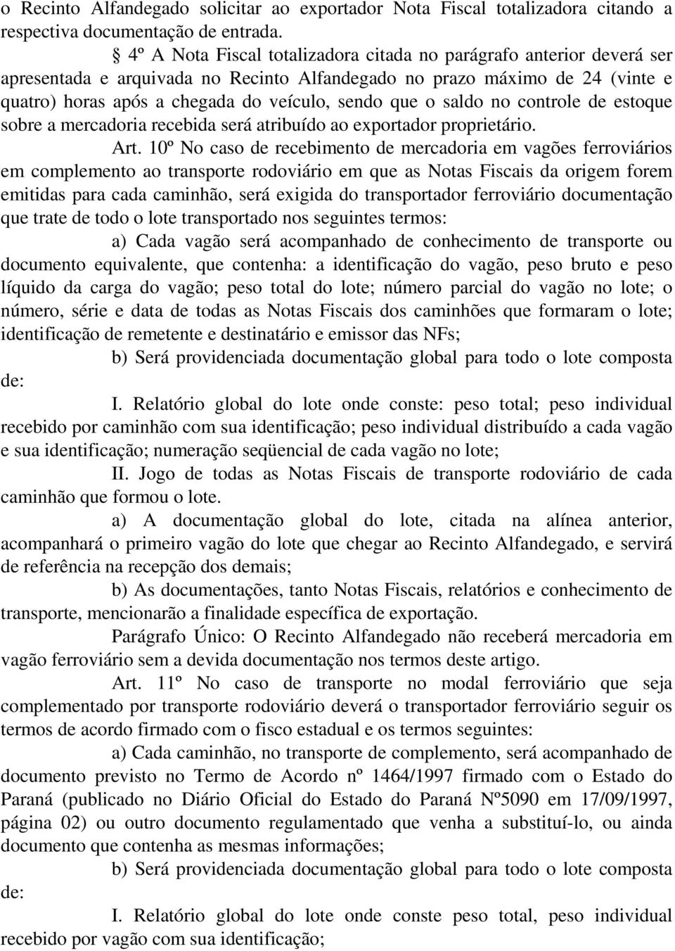 o saldo no controle de estoque sobre a mercadoria recebida será atribuído ao exportador proprietário. Art.