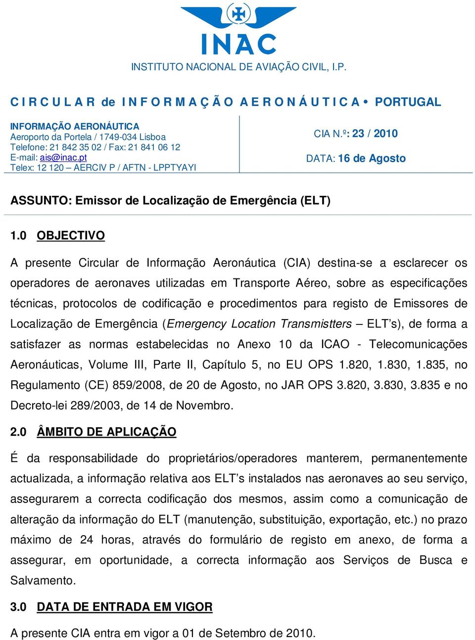 pt Telex: 12 120 AERCIV P / AFTN - LPPTYAYI CIA N.º: 23 / 2010 DATA: 16 de Agosto ASSUNTO: Emissor de Localização de Emergência (ELT) 1.