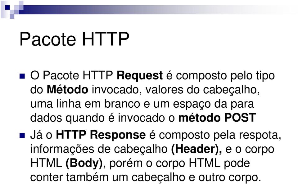 POST Já o HTTP Response é composto pela respota, informações de cabeçalho (Header), e