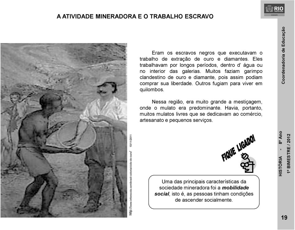 Outros fugiam para viver em quilombos. Nessa região, era muito grande a mestiçagem, onde o mulato era predominante.