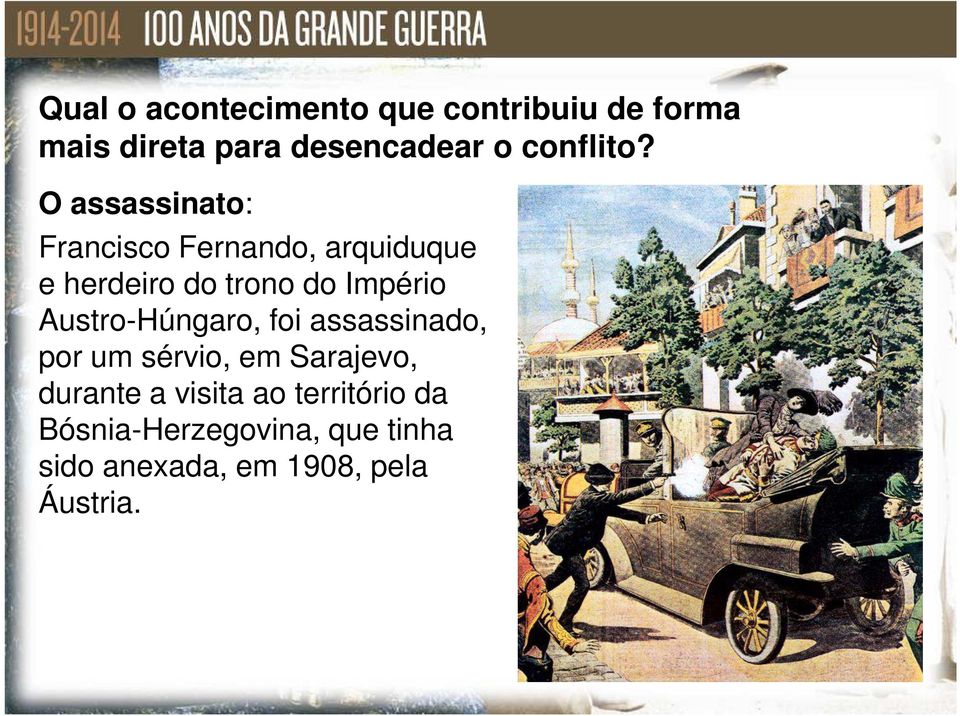 O assassinato: Francisco Fernando, arquiduque e herdeiro do trono do Império