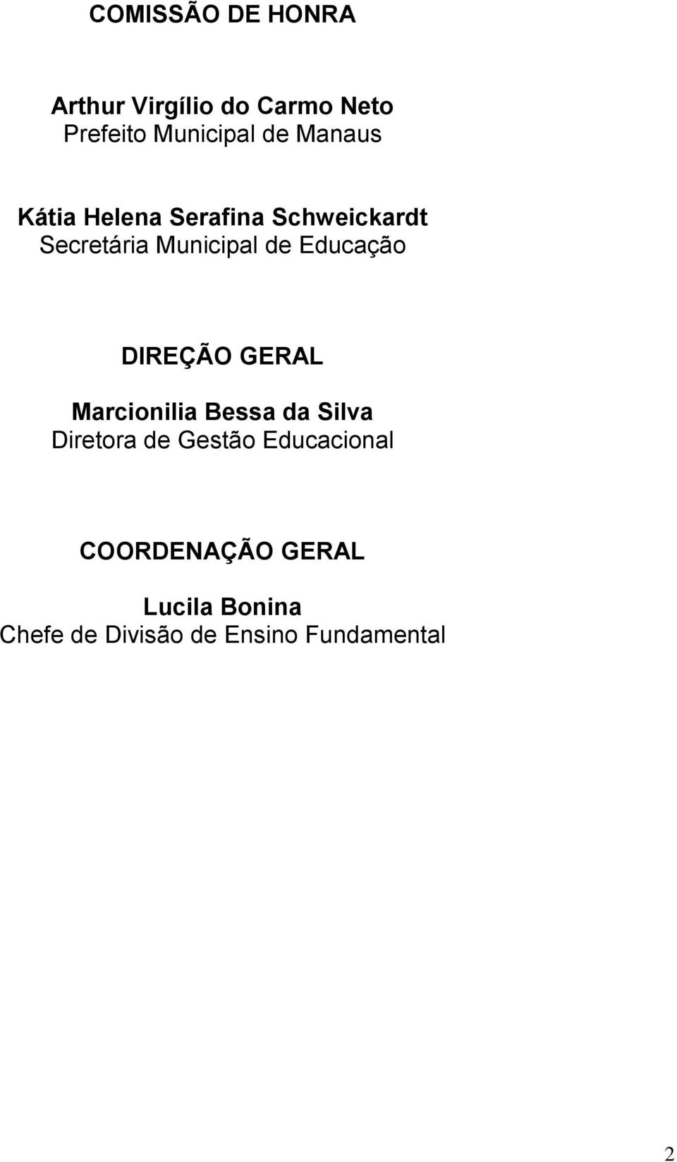 Educação DIREÇÃO GERAL Marcionilia Bessa da Silva Diretora de Gestão