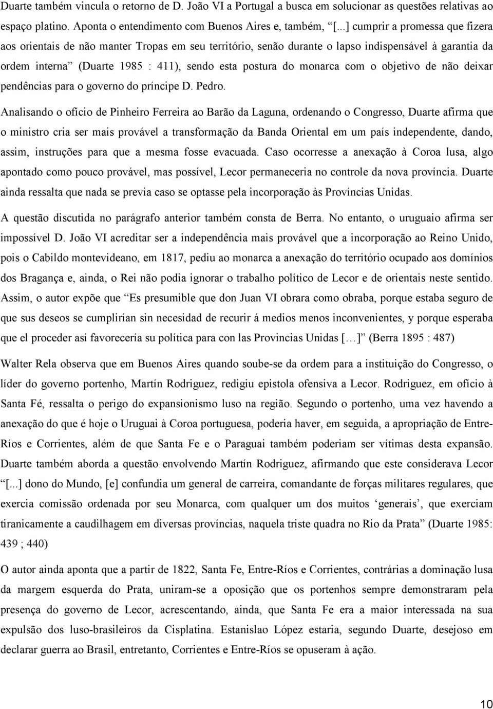 monarca com o objetivo de não deixar pendências para o governo do príncipe D. Pedro.