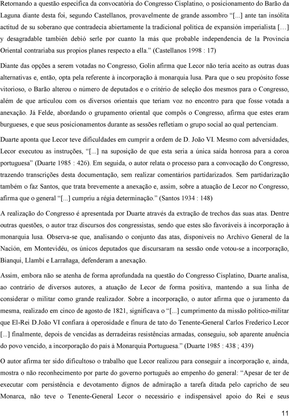 independencia de la Provincia Oriental contrariaba sus propios planes respecto a ella.