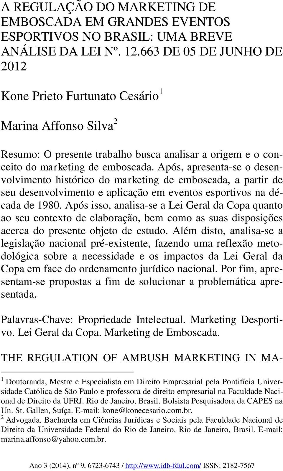 Após, apresenta-se o desenvolvimento histórico do marketing de emboscada, a partir de seu desenvolvimento e aplicação em eventos esportivos na década de 1980.