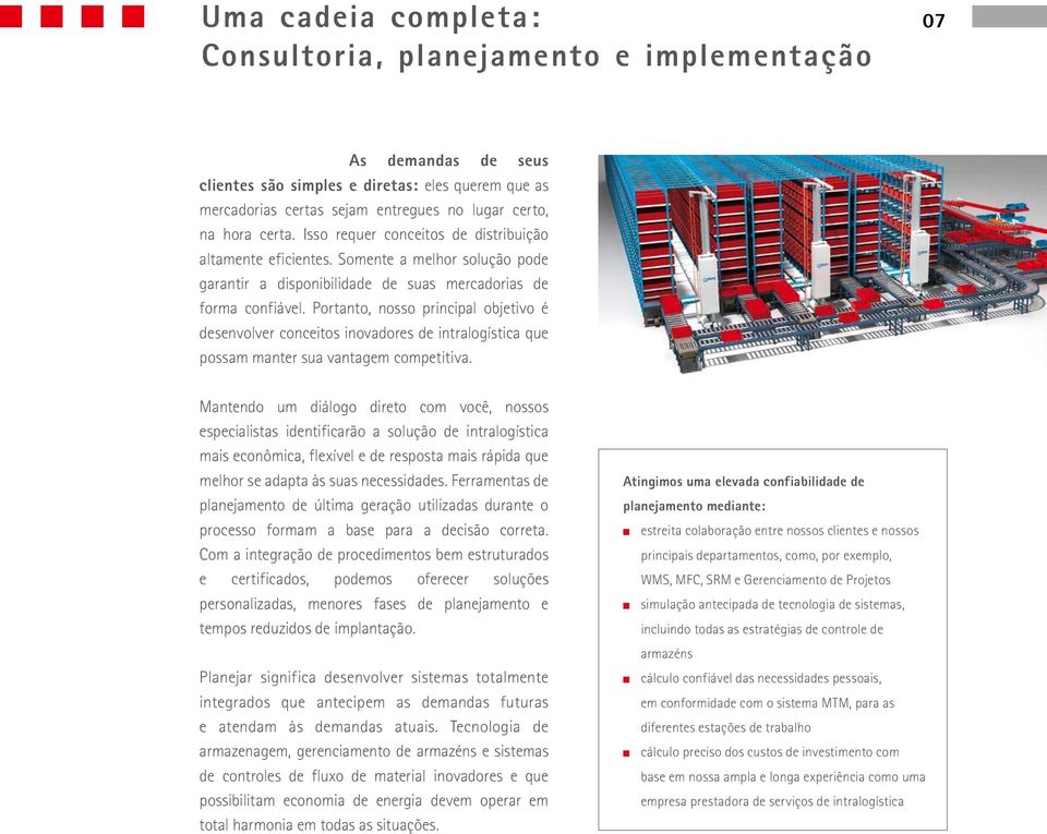 Portanto, nosso principal objetivo é desenvolver conceitos inovadores de intralogística que possam manter sua vantagem competitiva.