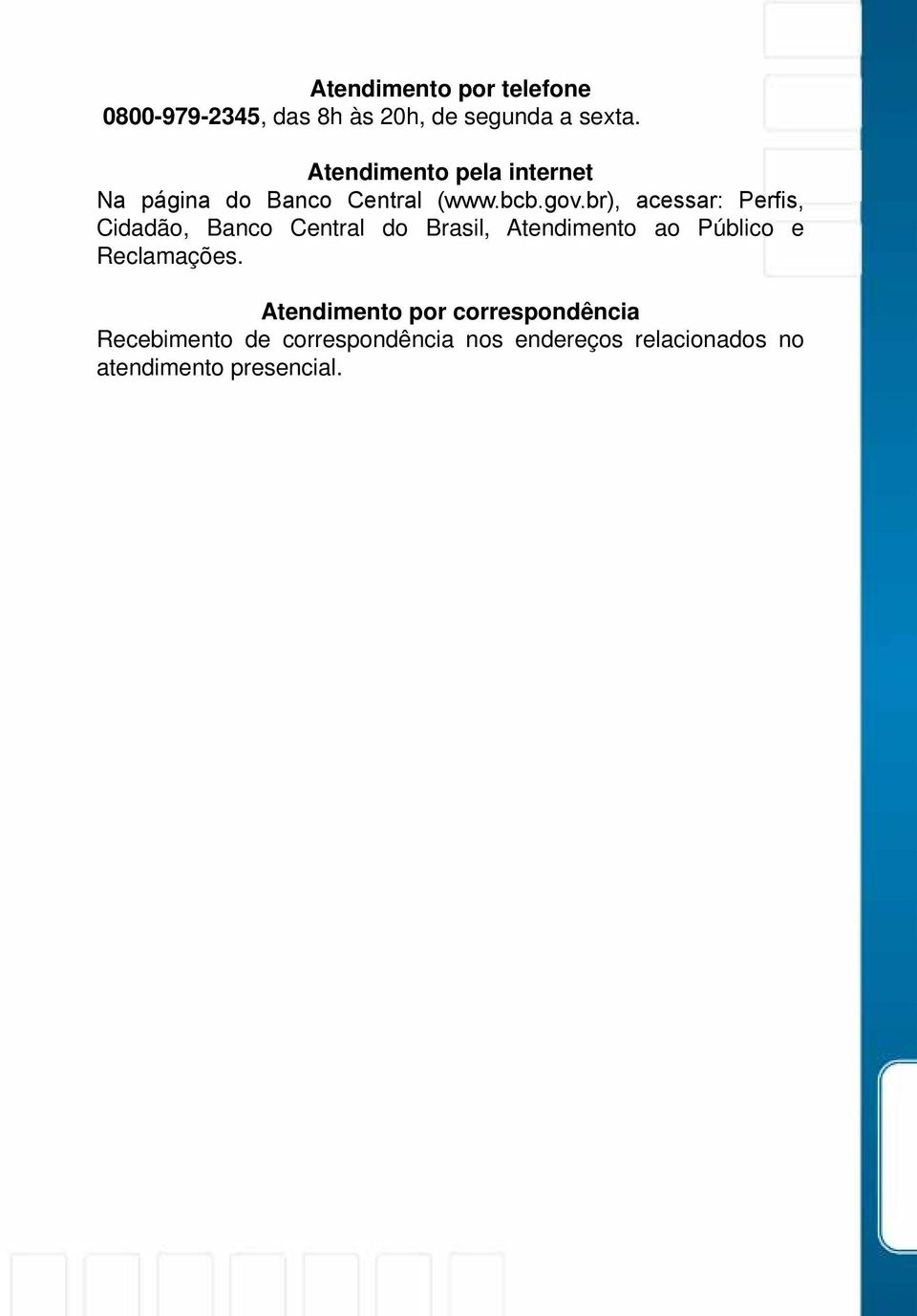 br), acessar: Perfis, Cidadão, Banco Central do Brasil, Atendimento ao Público e