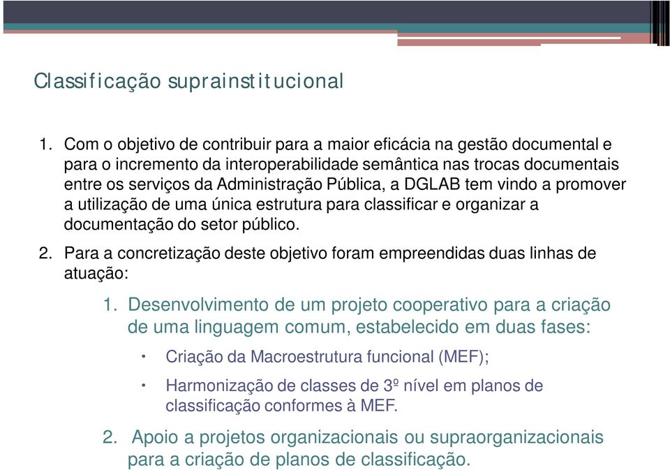 DGLAB tem vindo a promover a utilização de uma única estrutura para classificar e organizar a documentação do setor público. 2.