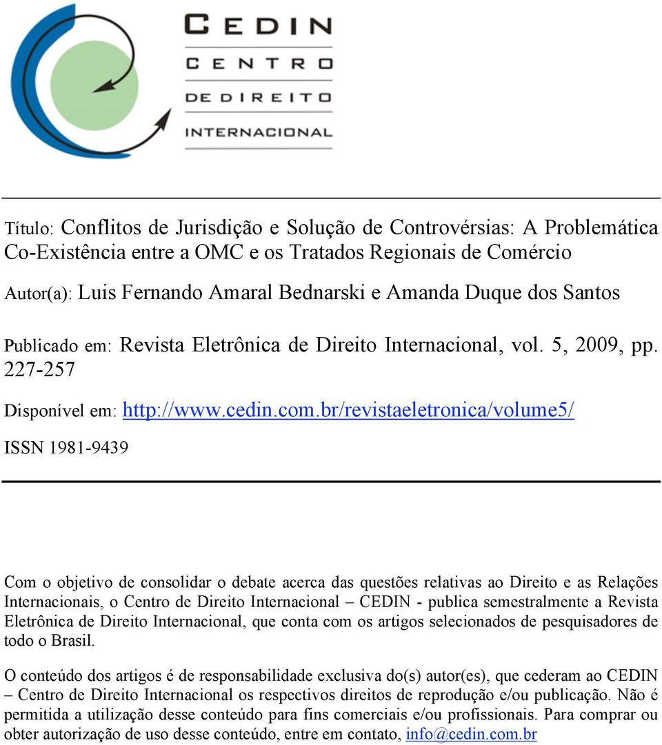 br/revistaeletronica/volume5/ ISSN 1981-9439 Com o objetivo de consolidar o debate acerca das questões relativas ao Direito e as Relações Internacionais, o Centro de Direito Internacional CEDIN -