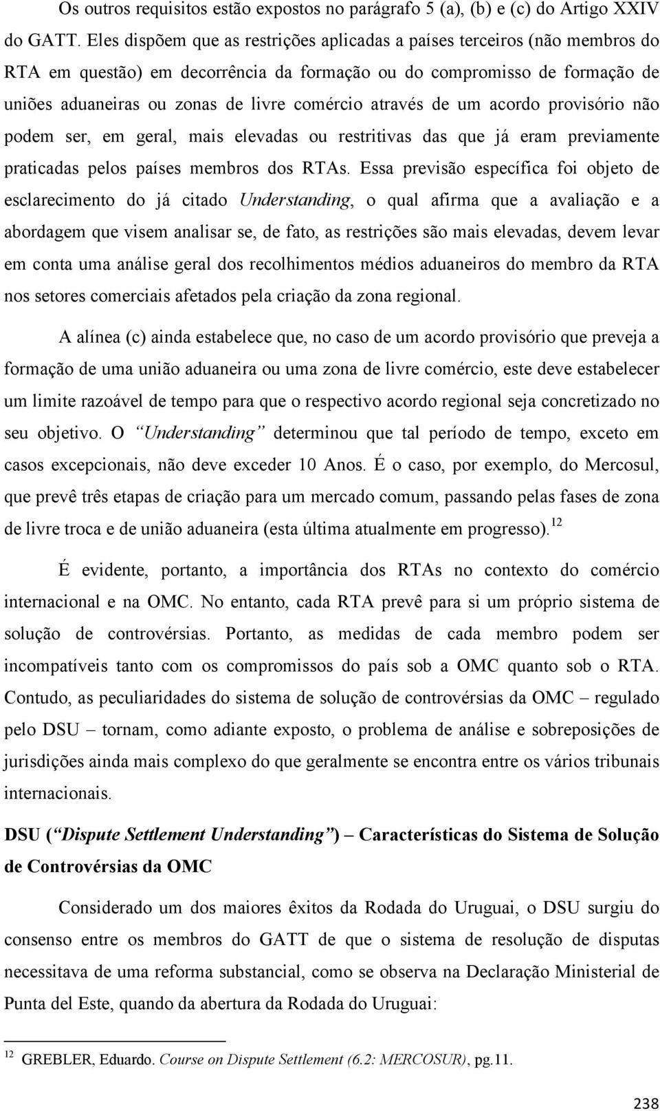 através de um acordo provisório não podem ser, em geral, mais elevadas ou restritivas das que já eram previamente praticadas pelos países membros dos RTAs.