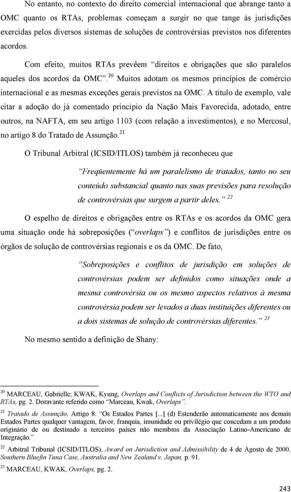 20 Muitos adotam os mesmos princípios de comércio internacional e as mesmas exceções gerais previstos na OMC.