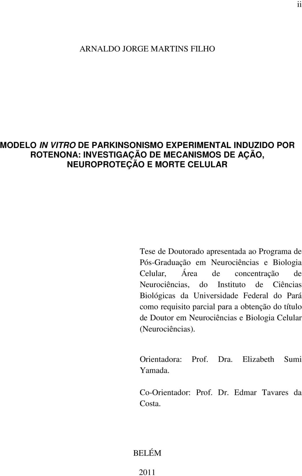 de Neurociências, do Instituto de Ciências Biológicas da Universidade Federal do Pará como requisito parcial para a obtenção do título de Doutor