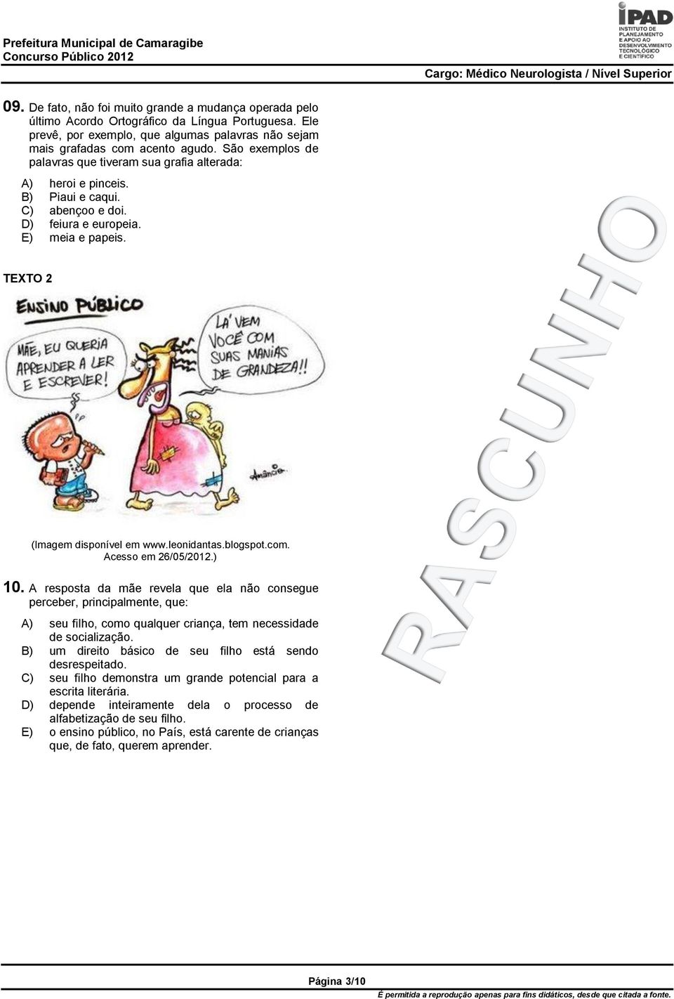 blogspot.com. Acesso em 26/05/2012.) 10. A resposta da mãe revela que ela não consegue perceber, principalmente, que: A) seu filho, como qualquer criança, tem necessidade de socialização.