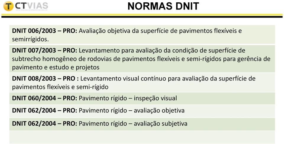 semi-rígidos para gerência de pavimento e estudo e projetos DNIT 008/2003 PRO : Levantamento visual contínuo para avaliação da superfície de