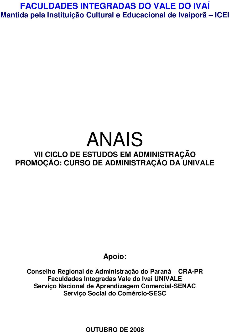 Apoio: Conselho Regional de Administração do Paraná CRA-PR Faculdades Integradas Vale do Ivai