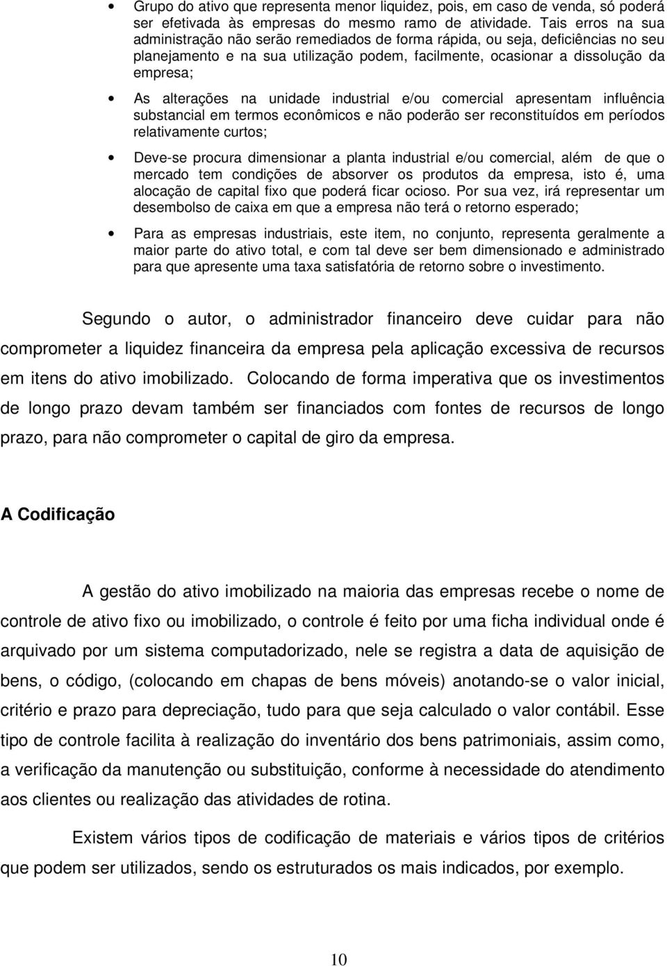 na unidade industrial e/ou comercial apresentam influência substancial em termos econômicos e não poderão ser reconstituídos em períodos relativamente curtos; Deve-se procura dimensionar a planta