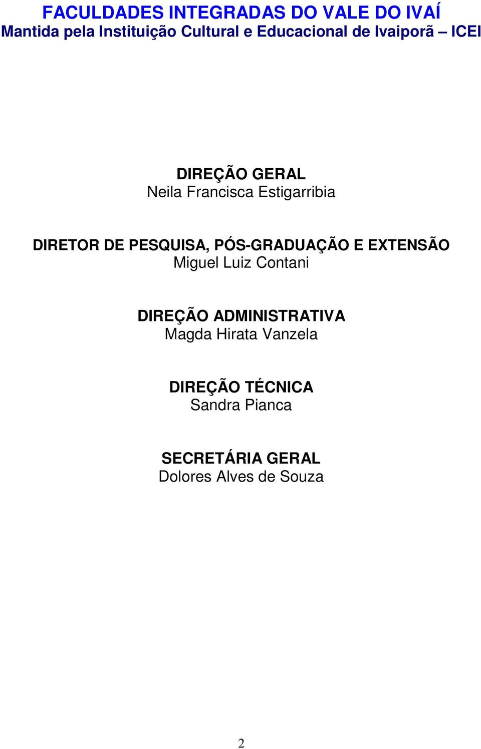 DE PESQUISA, PÓS-GRADUAÇÃO E EXTENSÃO Miguel Luiz Contani DIREÇÃO ADMINISTRATIVA