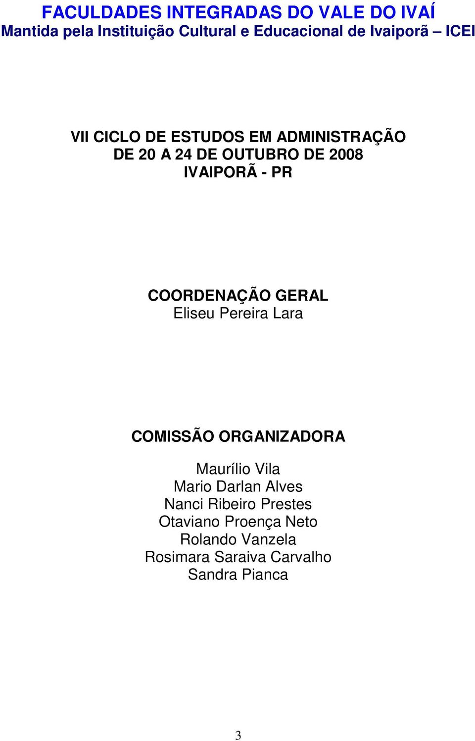 PR COORDENAÇÃO GERAL Eliseu Pereira Lara COMISSÃO ORGANIZADORA Maurílio Vila Mario Darlan