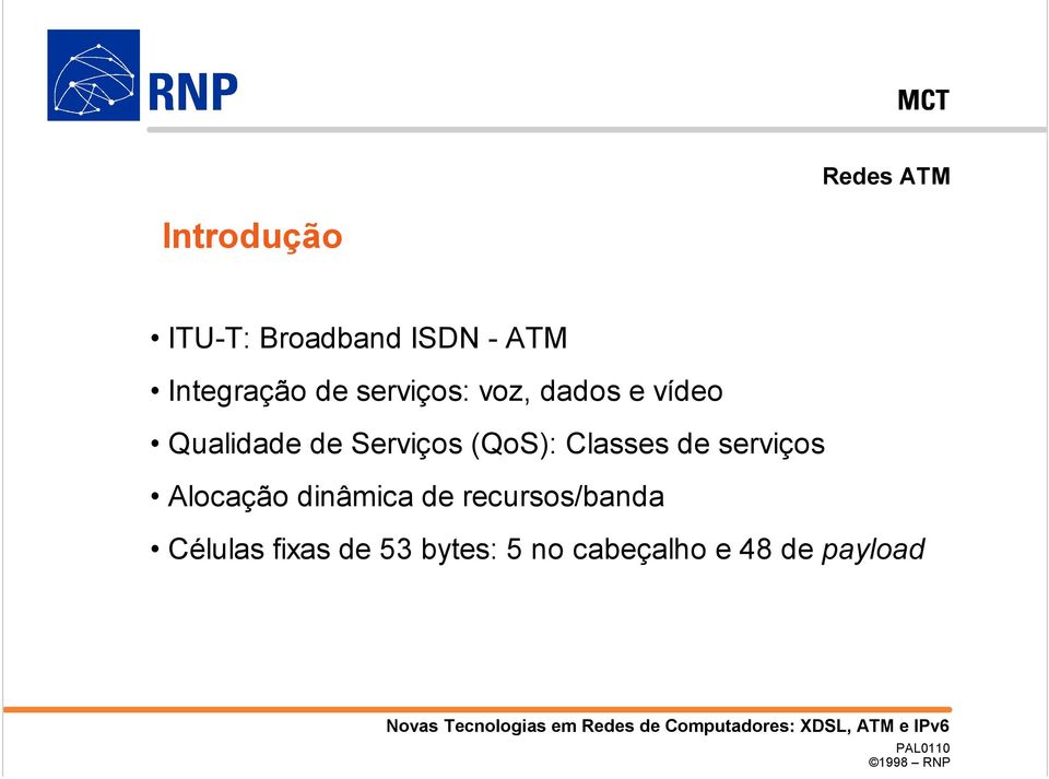 Serviços (QoS): Classes de serviços Alocação dinâmica de