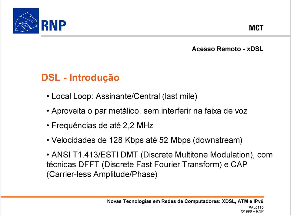 Velocidades de 128 Kbps até 52 Mbps (downstream) ANSI T1.
