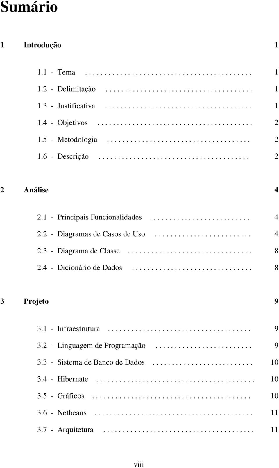 1 - Principais Funcionalidades.......................... 4 2.2 - Diagramas de Casos de Uso......................... 4 2.3 - Diagrama de Classe................................ 8 2.