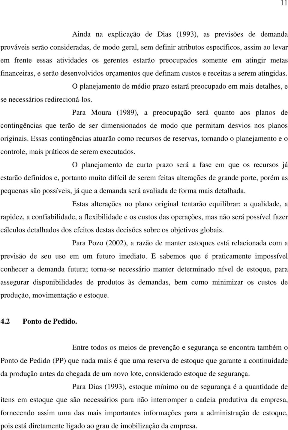 O planejamento de médio prazo estará preocupado em mais detalhes, e se necessários redirecioná-los.