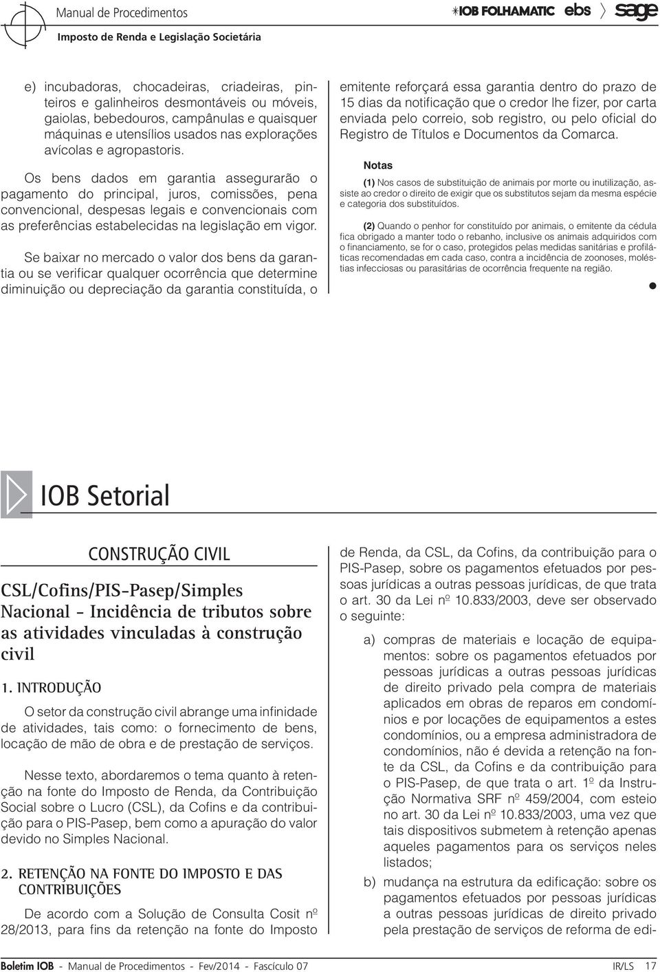 Os bens dados em garantia assegurarão o pagamento do principal, juros, comissões, pena convencional, despesas legais e convencionais com as preferências estabelecidas na legislação em vigor.