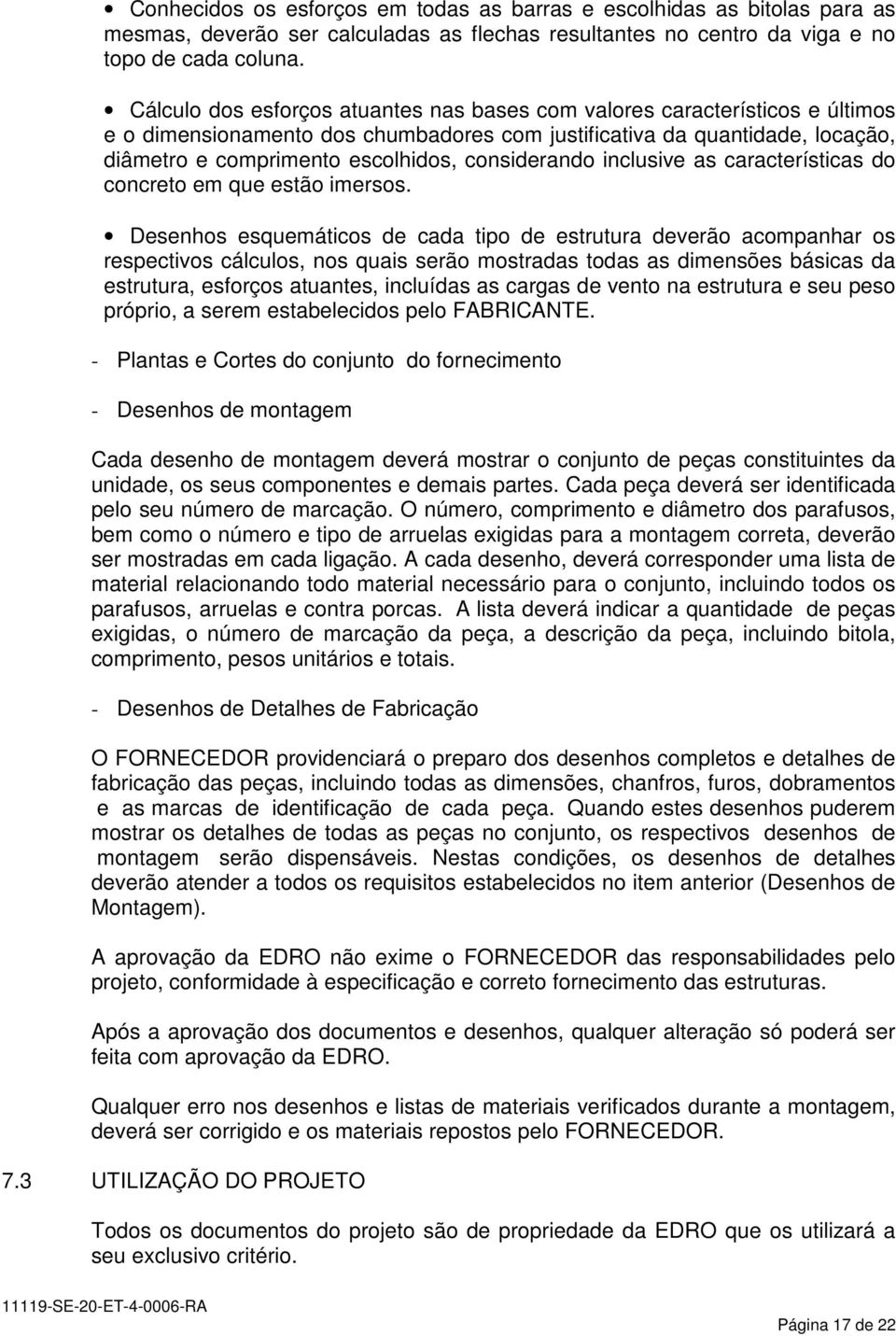 considerando inclusive as características do concreto em que estão imersos.