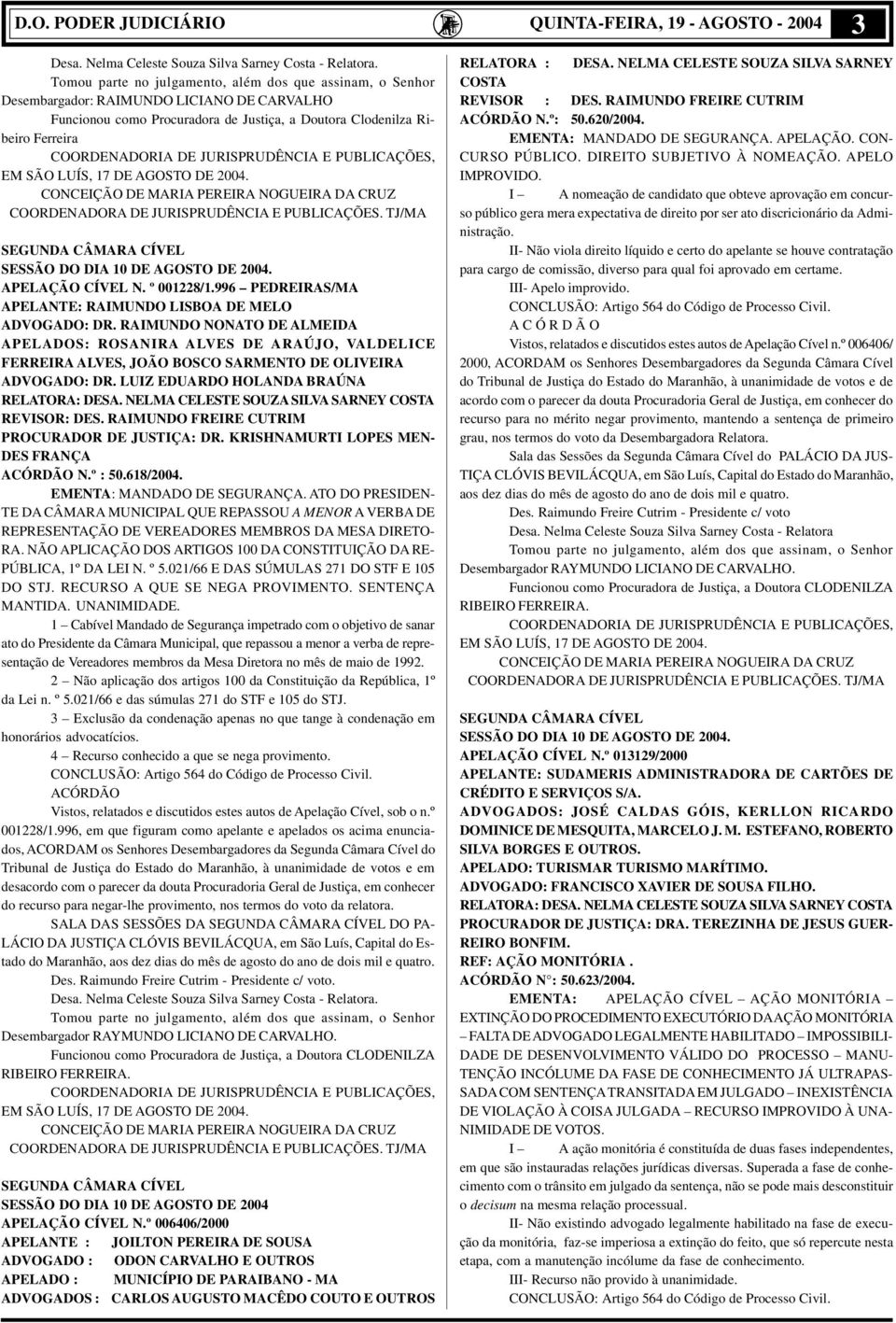 JURISPRUDÊNCIA E PUBLICAÇÕES, EM SÃO LUÍS, 17 DE AGOSTO DE 2004. CONCEIÇÃO DE MARIA PEREIRA NOGUEIRA DA CRUZ COORDENADORA DE JURISPRUDÊNCIA E PUBLICAÇÕES.
