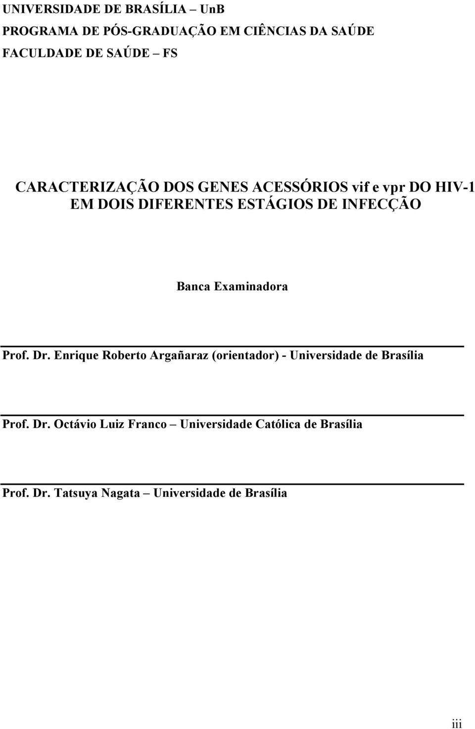 Examinadora Prof. Dr. Enrique Roberto Argañaraz (orientador) - Universidade de Brasília Prof. Dr. Octávio Luiz Franco Universidade Católica de Brasília Prof.