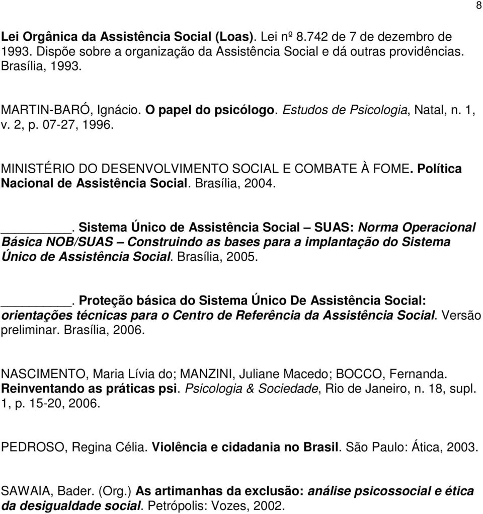 . Sistema Único de Assistência Social SUAS: Norma Operacional Básica NOB/SUAS Construindo as bases para a implantação do Sistema Único de Assistência Social. Brasília, 2005.
