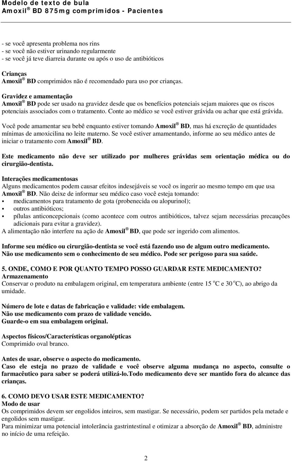 Gravidez e amamentação Amoxil BD pode ser usado na gravidez desde que os benefícios potenciais sejam maiores que os riscos potenciais associados com o tratamento.