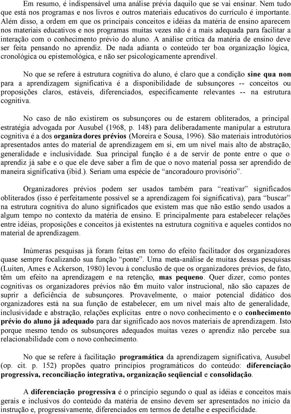 conhecimento prévio do aluno. A análise crítica da matéria de ensino deve ser feita pensando no aprendiz.