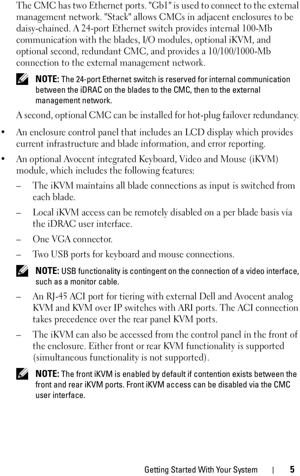 external management network. NOTE: The 24-port Ethernet switch is reserved for internal communication between the idrac on the blades to the CMC, then to the external management network.