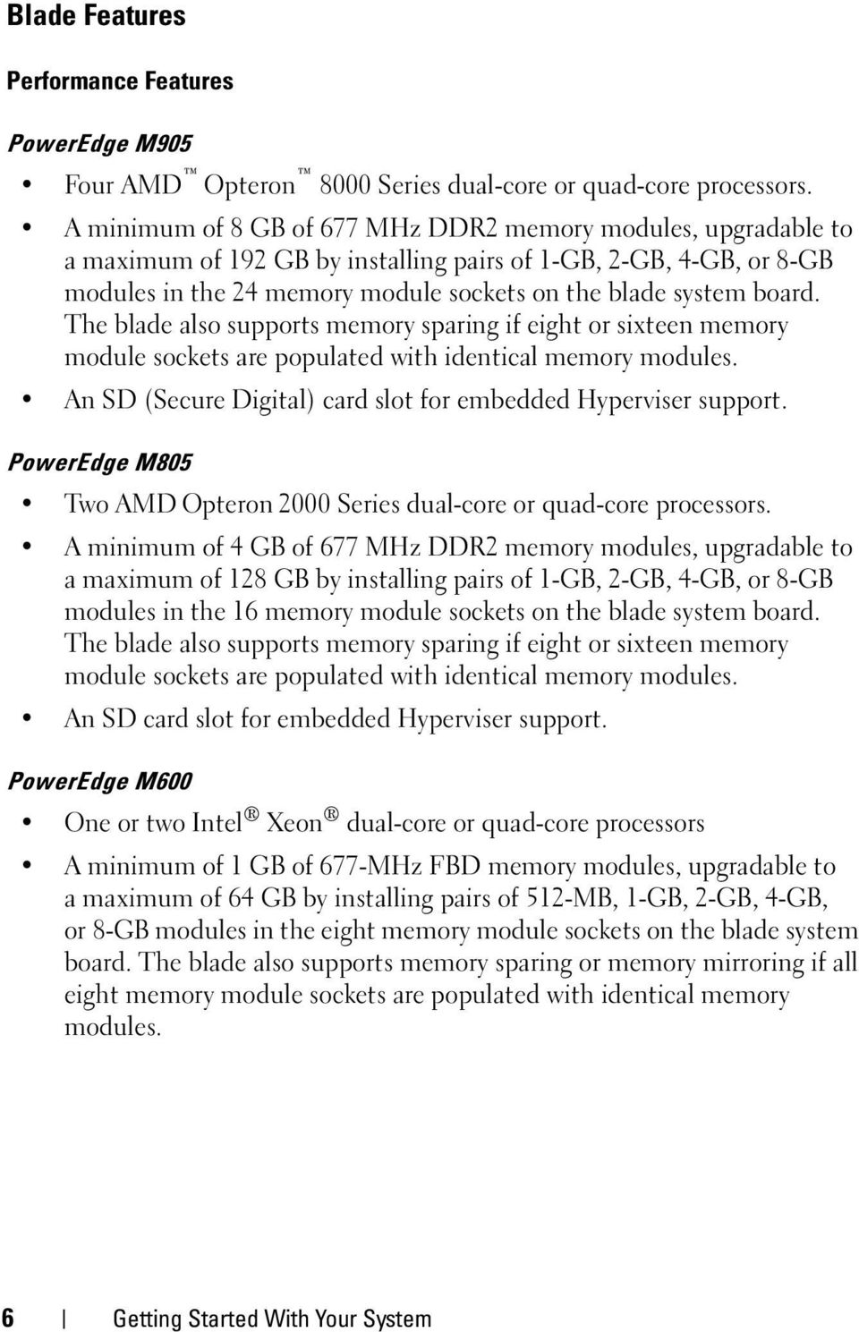 The blade also supports memory sparing if eight or sixteen memory module sockets are populated with identical memory modules. An SD (Secure Digital) card slot for embedded Hyperviser support.