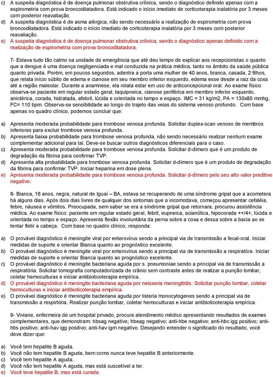 d) A suspeita diagnóstica é de asma alérgica, não sendo necessário a realização de espirometria com prova broncodilatadora.